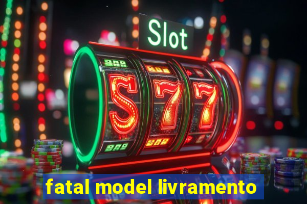 fatal model livramento